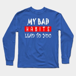 my bad habits lead to you 1 Long Sleeve T-Shirt